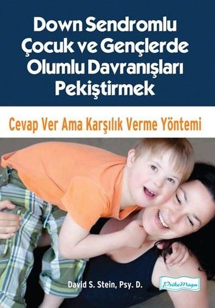 Down Sendromlu Çocuk ve Gençlerde Olumlu Davranışları Pekiştirmek - David S. Stein, Psy.D. kitap kapağı