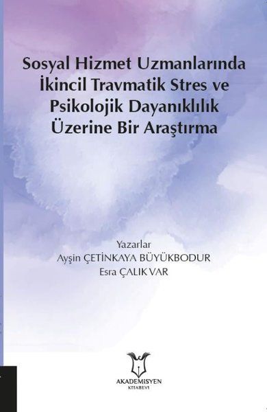 Sosyal Hizmet Uzmanlarında İkincil Travmatik Stres ve Psikolojik Dayanıklılık Üzerine Bir Araştırma - Ayşin Çetinkaya…
