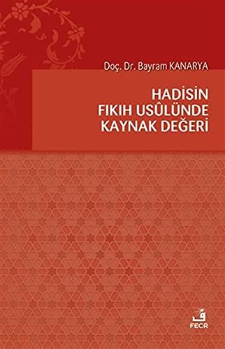 Hadisin Fıkıh Usulünde Kaynak Değeri - Bayram Kanarya kitap kapağı