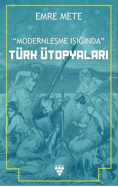 Modernleşme Işığında Türk Ütopyaları - Emre Mete kitap kapağı