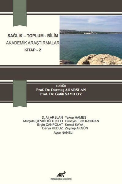 Sağlık - Toplum - Bilim Akademik Araştırmalar Kitap 2 - Kemal Kaya, Hüseyin Fırat Kayıran, D. Ali Arslan, Ayşe Naneli…
