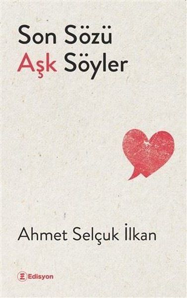 Son Sözü Aşk Söyler - Ahmet Selçuk İlkan kitap kapağı