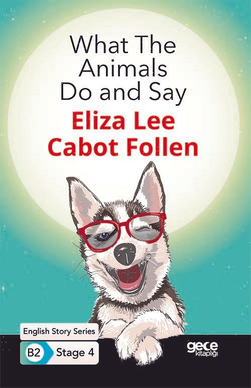 What The Animals Do and Say - İngilizce Hikayeler B2 Stage 4 - Eliza Lee Cabot Follen kitap kapağı