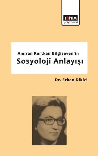 Amiran Kurtkan Bilgiseven'in Sosyoloji Anlayışı - Erkan Dikici kitap kapağı