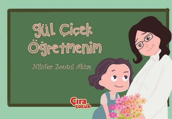 Gül Çiçek Öğretmenim - Nilüfer Zontul Aktaş kitap kapağı