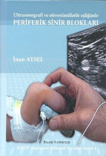 Ultrasonografi ve Nörostimülatör Eşliğinde Periferik Sinir Blokları - İnan Aysel kitap kapağı
