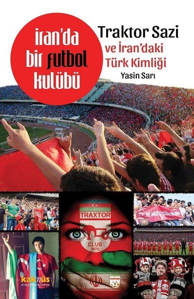 İran'da Bir Futbol Kulübü - Traktor Sazi ve İran'daki Türk Kimliği - Yasin Sarı kitap kapağı