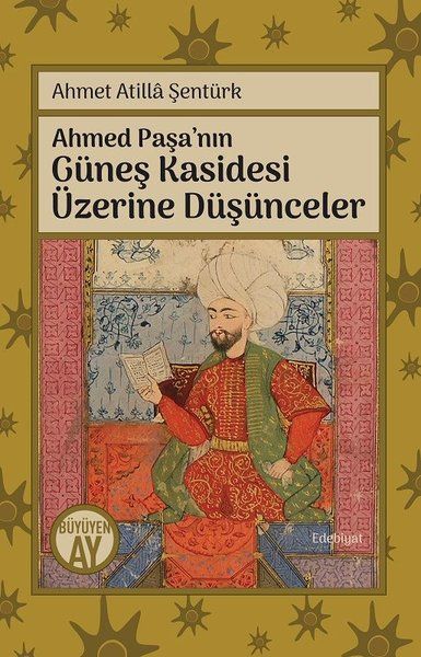 Ahmed Paşa’nın Güneş Kasidesi Üzerine Düşünceler - Ahmet Atilla Şentürk kitap kapağı