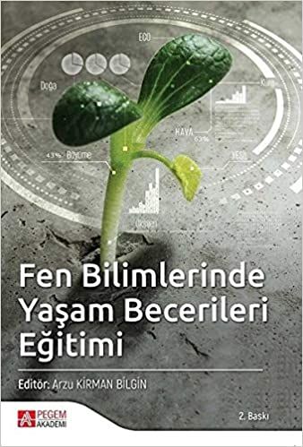 Fen Bilimlerinde Yaşam Becerileri Eğitimi - Arzu Kirman Bilgin, Hava İpek Akbulut, Tülay Şenel Çoruhlu, Merve Bahar Alaca…