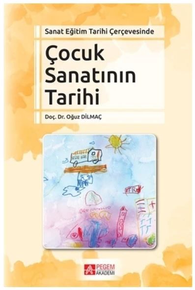 Sanat Eğitim Tarihi Çerçevesinde Çocuk Sanatının Tarihi - Oğuz Dilmaç kitap kapağı