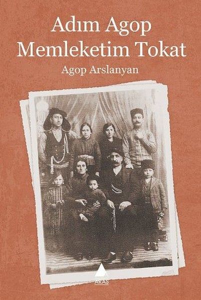 Adım Agop Memleketim Tokat - Agop Arslanyan kitap kapağı