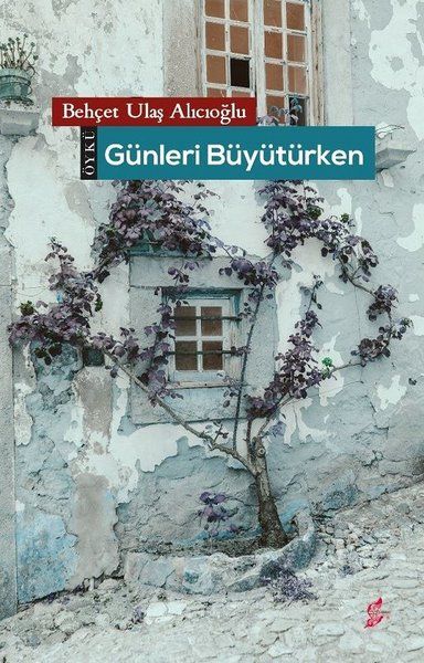 Günleri Büyütürken - Behçet Ulaş Alıcıoğlu kitap kapağı