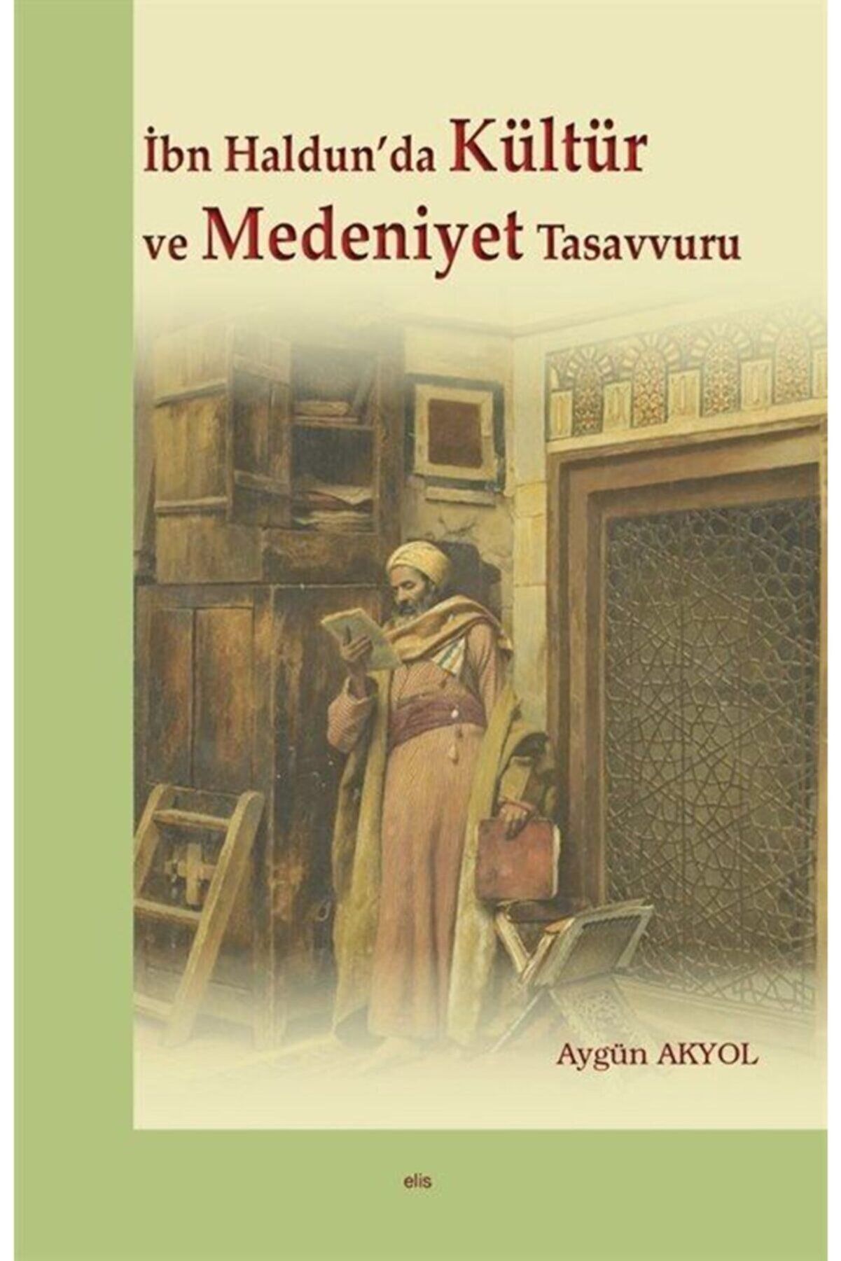 İbn Haldun’da Kültür ve Medeniyet Tasavvuru - Aygün Akyol kitap kapağı