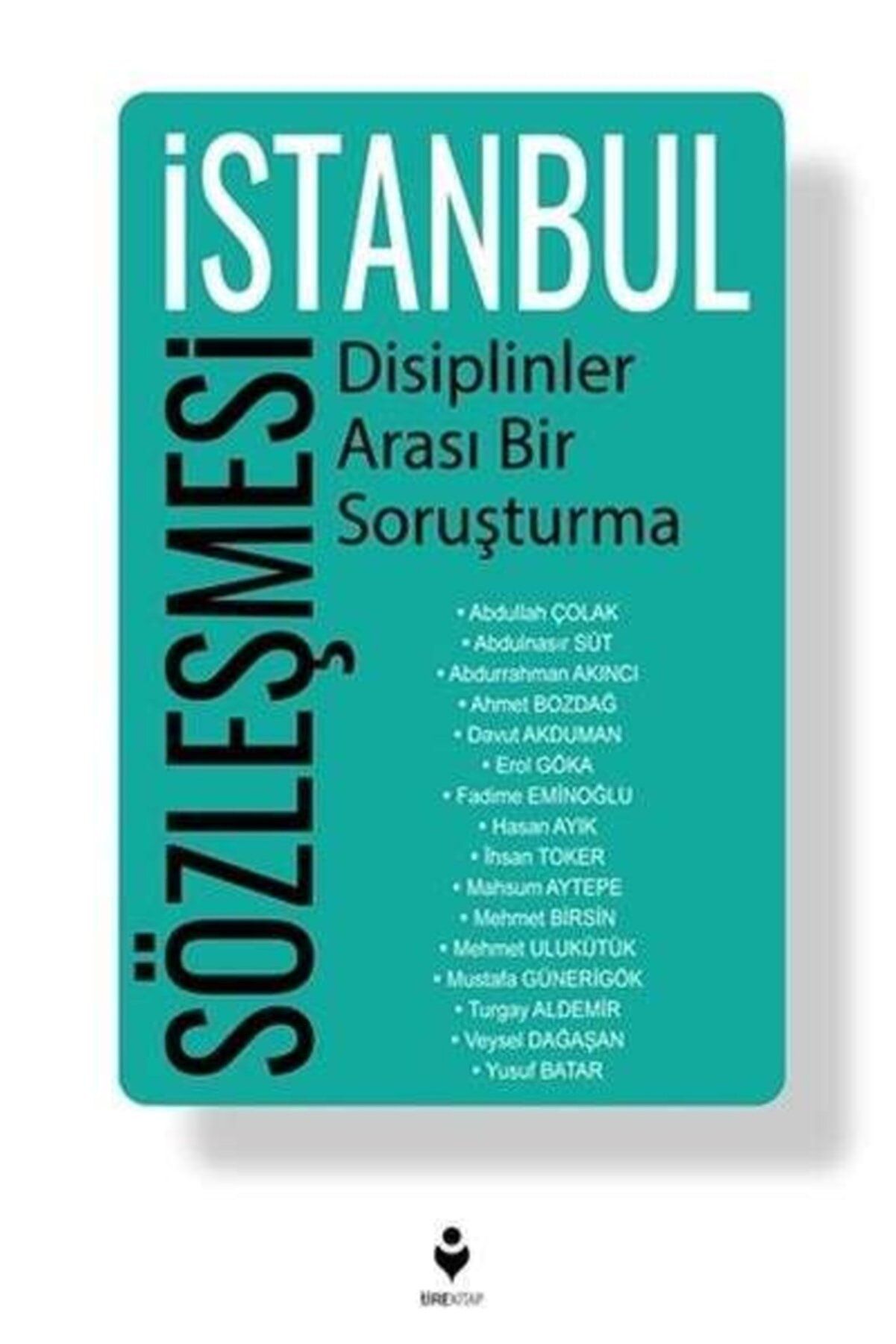 İstanbul Sözleşmesi - Disiplinler Arası Bir Soruşturma - Turgay Aldemir, Erol Göka, Mehmet Ulukütük, Mahsum Aytepe, Mehmet…