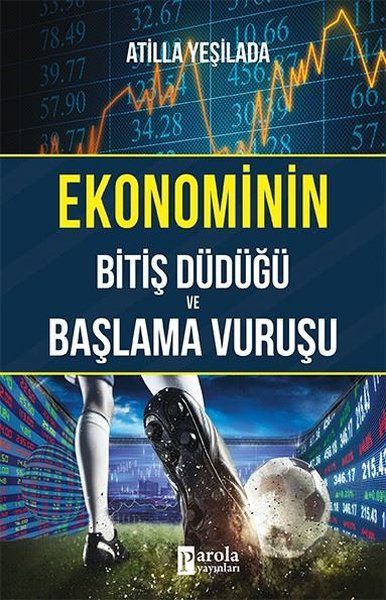 Ekonominin Bitiş Düdüğü ve Başlama Vuruşu - Atilla Yeşilada kitap kapağı