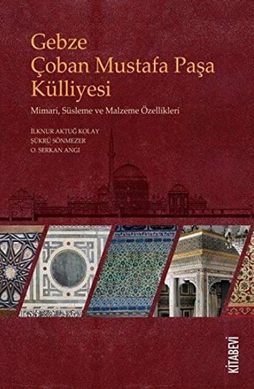 Gebze Çoban Mustafa Paşa Külliyesi - İlknur Aktuğ Kolay, O. Serkan Angı, Şükrü Sönmezer kitap kapağı