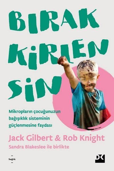 Bırak Kirlensin - Jack Gilbert, Sandra Blakeslee, Rob Knight kitap kapağı