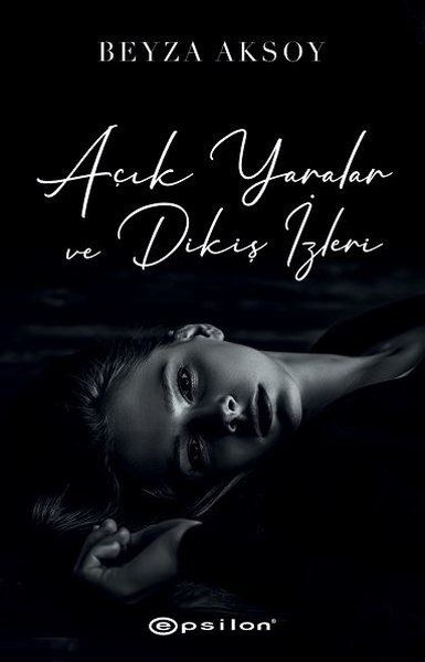 Açık Yaralar ve Dikiş İzleri - Beyza Aksoy kitap kapağı
