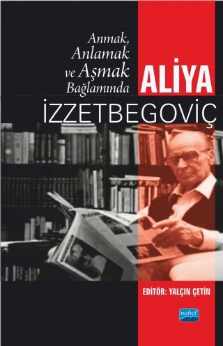 Anmak, Anlamak ve Aşmak Bağlamında Aliya İzztebegoviç - Yalçın Çetin kitap kapağı