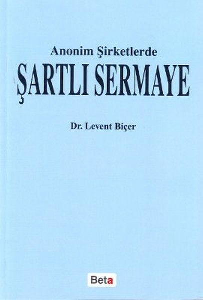 Anonim Şirketlerde Şartlı Sermaye - Levent Biçer kitap kapağı