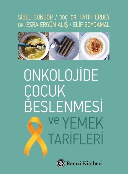 Onkolojide Çocuk Beslenmesi ve Yemek Tarifleri - Sibel Güngör, Elif Soydamal, Esra Ergün Alış, Fatih Erbey kitap kapağı
