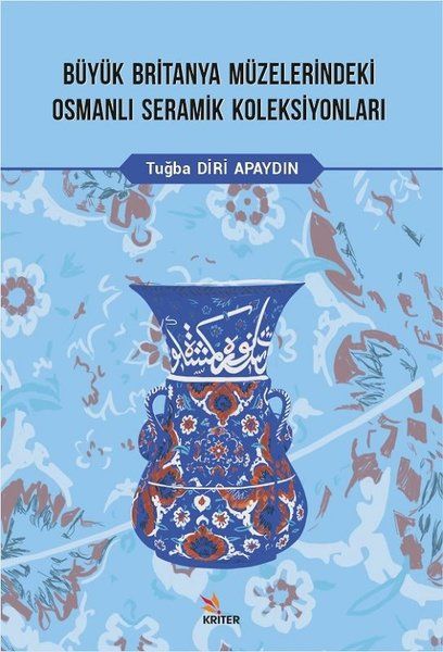 Büyük Britanya Müzelerindeki Osmanlı Seramik Koleksiyonları - Tuğba Diri Apaydın kitap kapağı