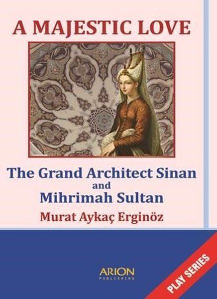 A Majestic Love - The Grand Architect Sinan and Mihrimah Sultan - Murat Aykaç Erginöz kitap kapağı