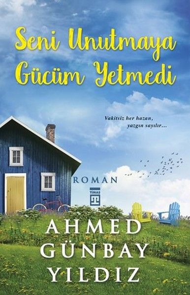 Seni Unutmaya Gücüm Yetmedi - Ahmed Günbay Yıldız kitap kapağı