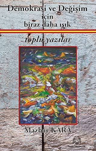 Demokrasi ve Değişim İçin Biraz Daha Işık - Mazhar Kara kitap kapağı