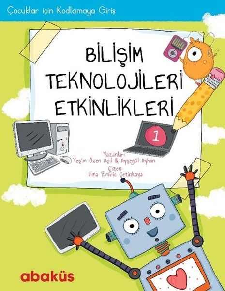 Çocuklar İçin Kodlamaya Giriş - Bilişim Teknolojileri Etkinlikleri 1 - Yeşim Özen Açıl, Ayşegül Ayhan kitap kapağı