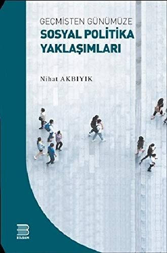 Geçmişten Günümüze Sosyal Politika Yaklaşımları - Nihat Akbıyık kitap kapağı