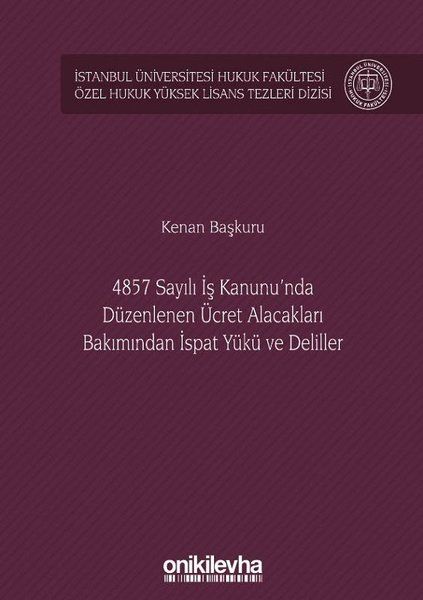 4857 Sayılı İş Kanunu'nda Düzenlenen Ücret Alacakları Bakımından İspat Yükü ve Deliller - Kenan Başkuru kitap kapağı