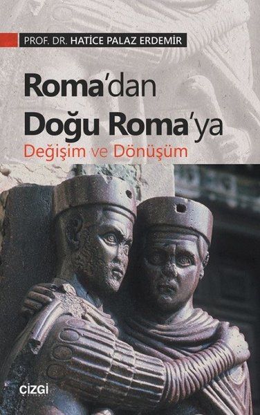 Roma’dan Doğu Roma’ya Değişim ve Dönüşüm - Hatice Palaz Erdemir kitap kapağı