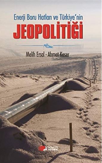 Enerji Boru Hatları ve Türkiye’nin Jeopolitiği - Ahmet Keser, Melih Ersal kitap kapağı