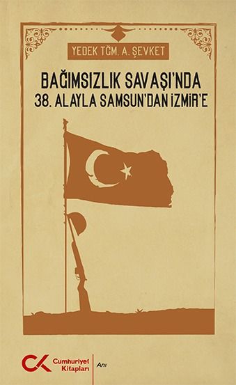 Bağımsızlık Savaşı'nda 38. Alayla Samsun'dan İzmir'e - A. Şevket kitap kapağı