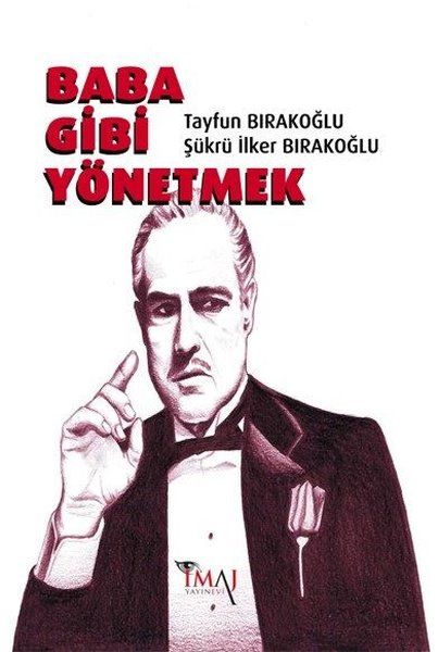 Baba Gibi Yönetmek - Şükrü İlker Bırakoğlu, Tayfun Bırakoğlu kitap kapağı