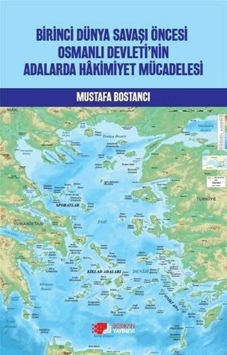 Birinci Dünya Savaşı Öncesi Osmanlı Devleti’nin Adalarda Hakimiyet Mücadelesi - Mustafa Bostancı kitap kapağı