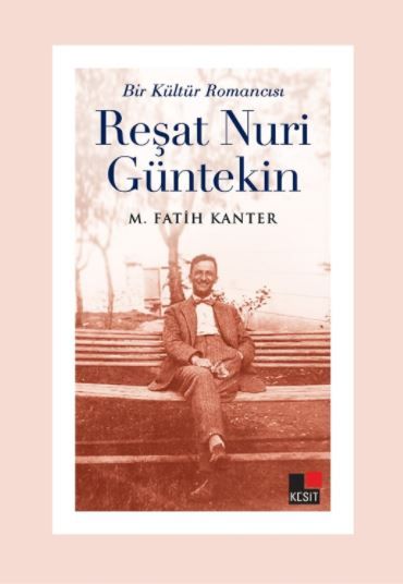 Bir Kültür Romancısı Reşat Nuri Güntekin - M. Fatih Kanter kitap kapağı