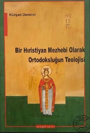 Bir Hıristiyan Mezhebi Olarak Ortodoksluğun Teolojisi - Kürşad Demirci kitap kapağı