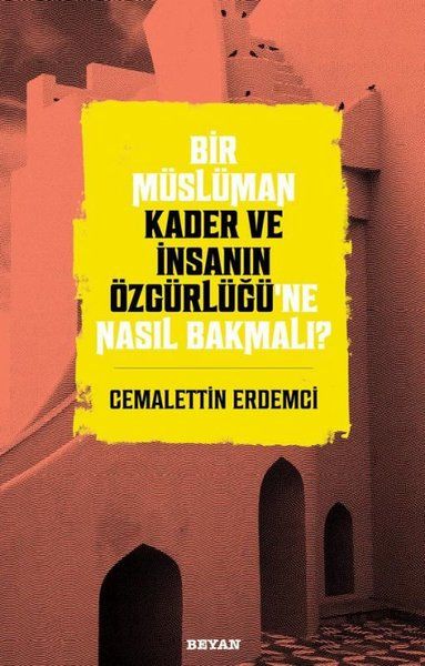 Bir Müslüman Kader ve İnsanın Özgürlüğü’ne Nasıl Bakmalı? - Cemalettin Erdemci kitap kapağı