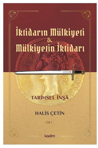İktidarın Mülkiyeti ve Mülkiyetin İktidarı Cilt 1 - Halis Çetin kitap kapağı