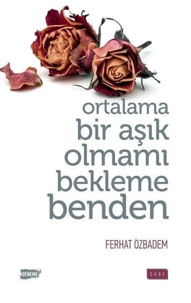 Ortalama Bir Aşık Olmamı Bekleme Benden - Ferhat Özbadem kitap kapağı