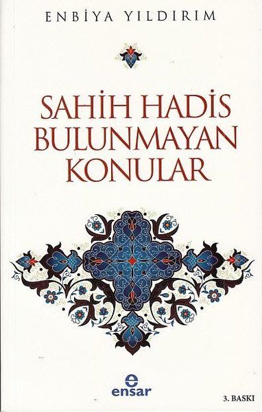 Sahih Hadis Bulunmayan Konular - Enbiya Yıldırım kitap kapağı