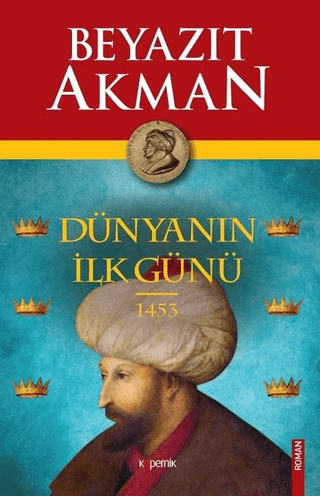Dünyanın İlk Günü 1453 - Beyazıt Akman kitap kapağı