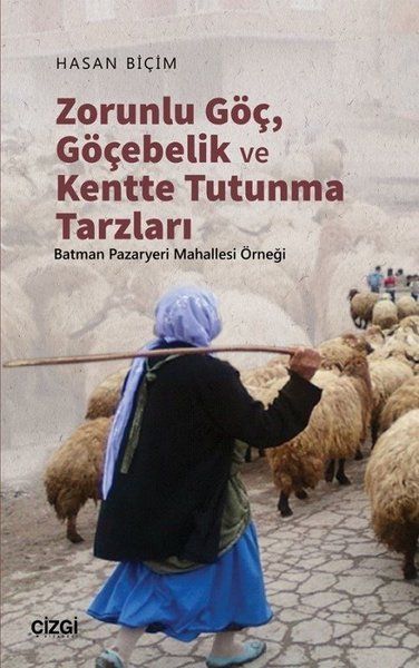 Zorunlu Göç, Göçebelik ve Kentte Tutunma Tarzları - Hasan Biçim kitap kapağı