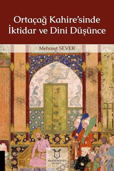 Ortaçağ Kahire’sinde İktidar ve Dini Düşünce - Mehmet Sever kitap kapağı