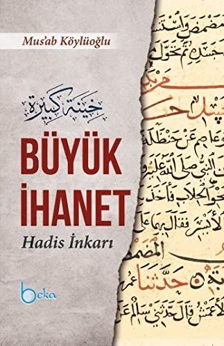 Büyük İhanet (Hadis İnkarı) - Mus’ab Köylüoğlu kitap kapağı