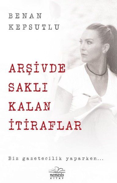 Arşivde Saklı Kalan İtiraflar - Benan Kepsutlu kitap kapağı