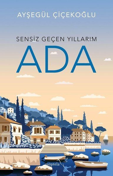 Sensiz Geçen Yıllarım - Ada - Ayşegül Çiçekoğlu kitap kapağı