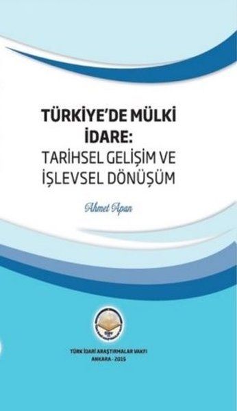 Türkiye'de Mülki İdare: Tarihsel Gelişim ve İşlevsel Dönüşüm - Ahmet Apan kitap kapağı